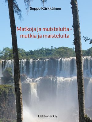 cover image of Matkoja ja muisteluita--mutkia ja maisteluita